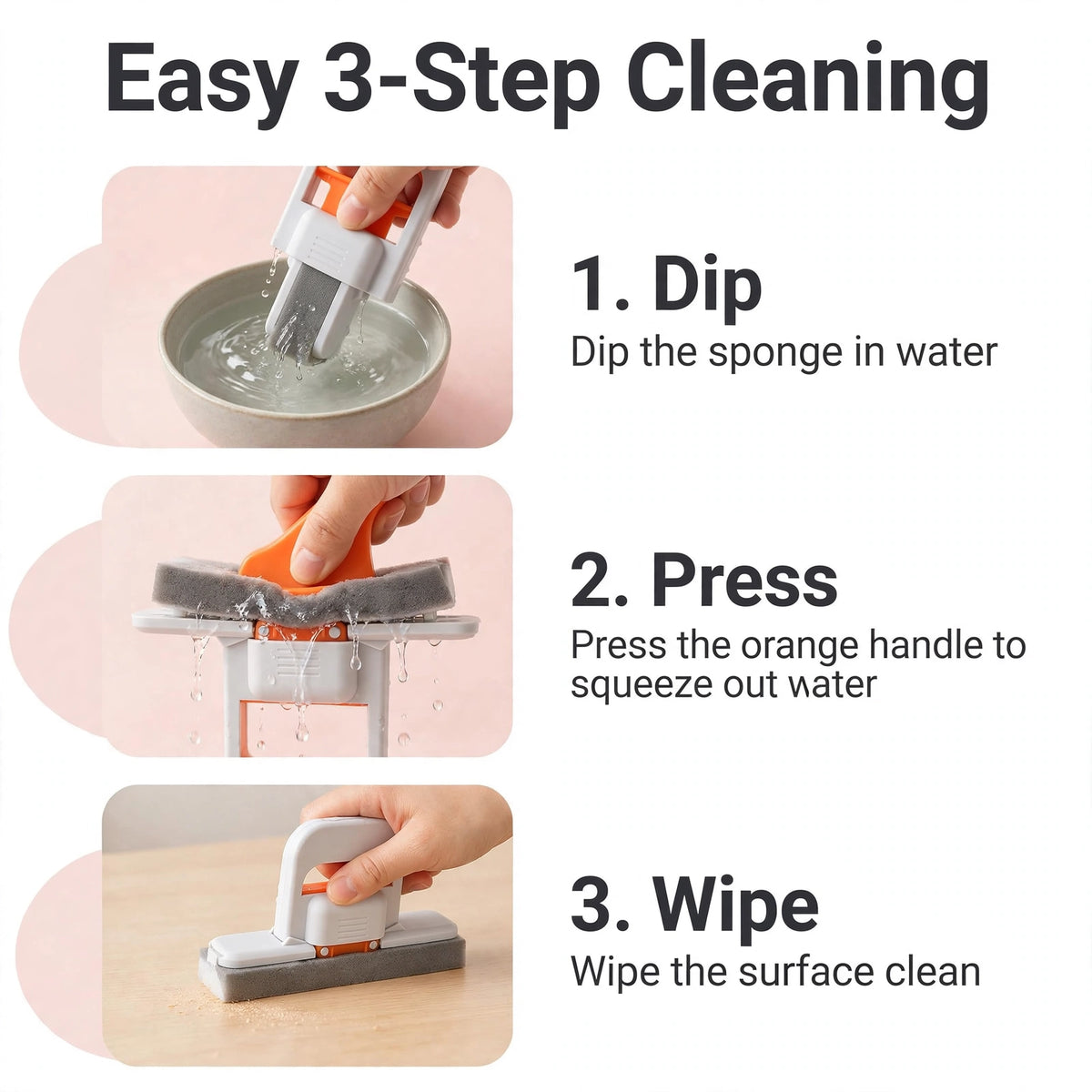 Easy 3 step cleaning - dip press wipe